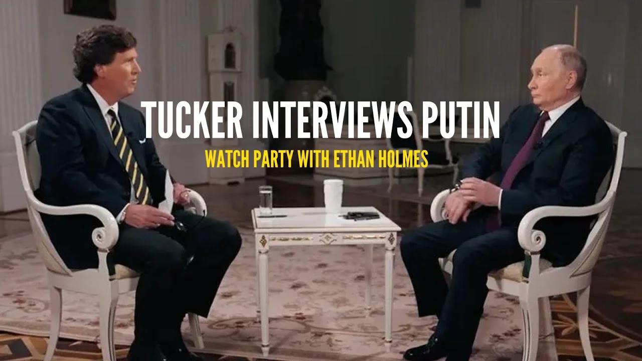 Tucker Interviews Putin Watch Party With Ethan Holmes