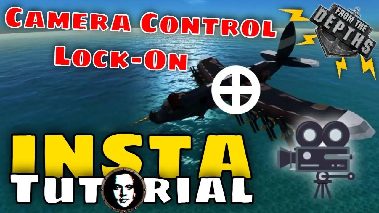 From The Depths INSTANT Tutorial: Camera Control & Lock-On