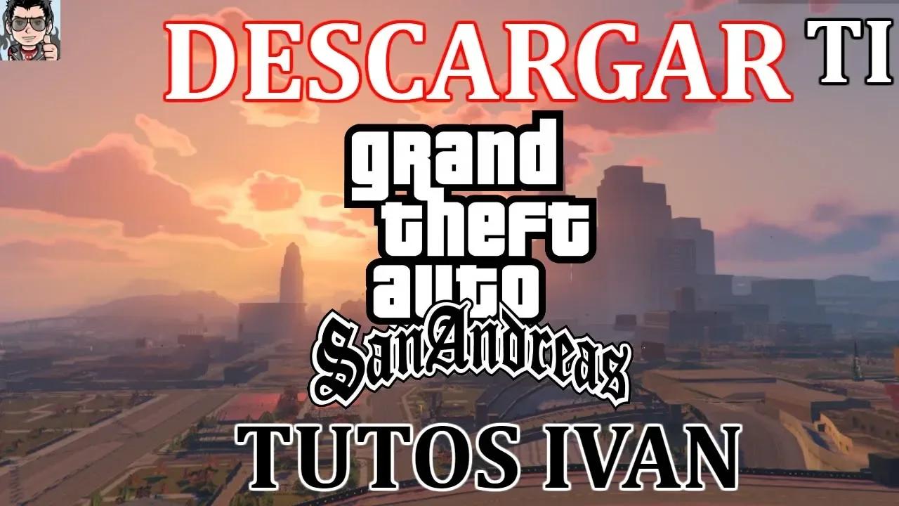 Descargar E Instalar Grand Theft Auto San Andreas GTA Para PC IG6ZGVV YV4