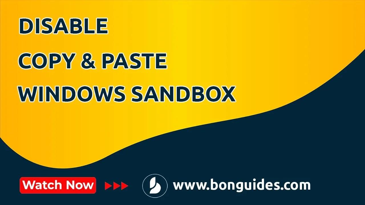 How to Disable Copy Paste Files in and Out of Windows Sandbox