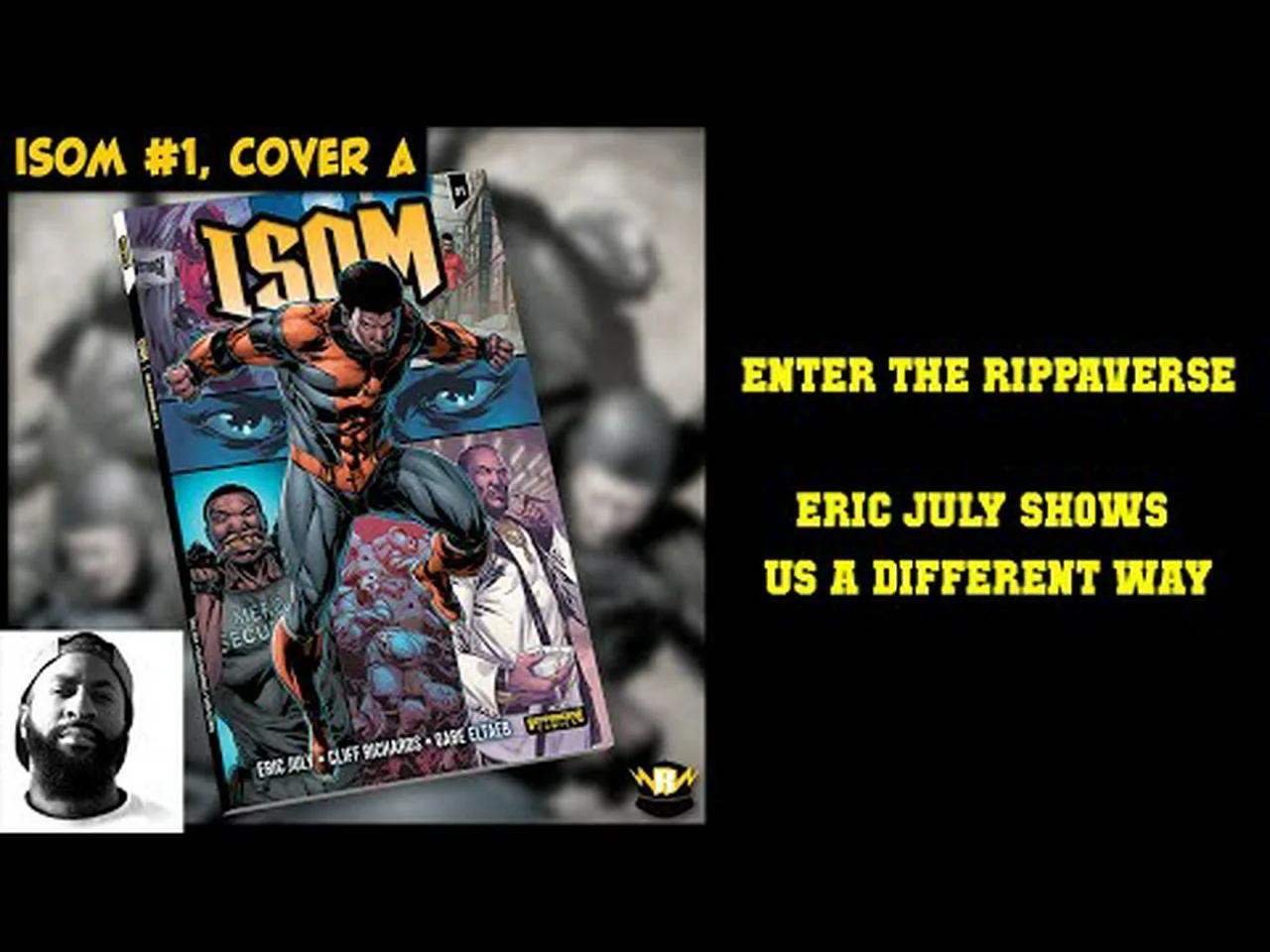 Enter the Rippaverse - Eric July makes a splash