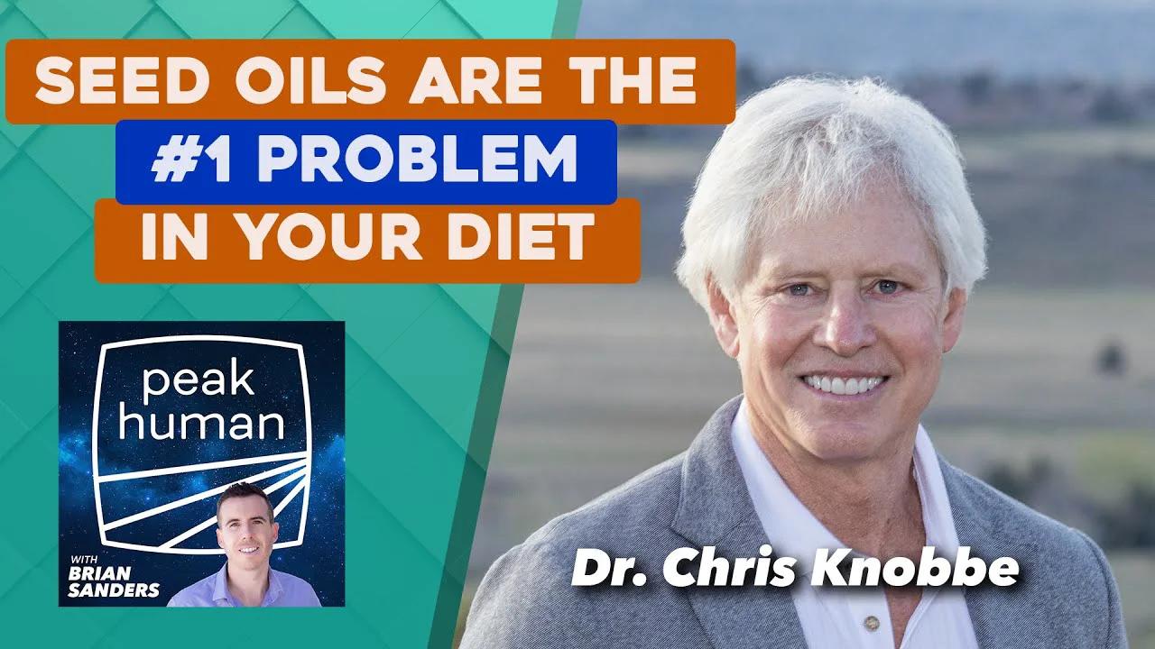 Seed oils are the 1 problem in your diet chris knobbe md peak