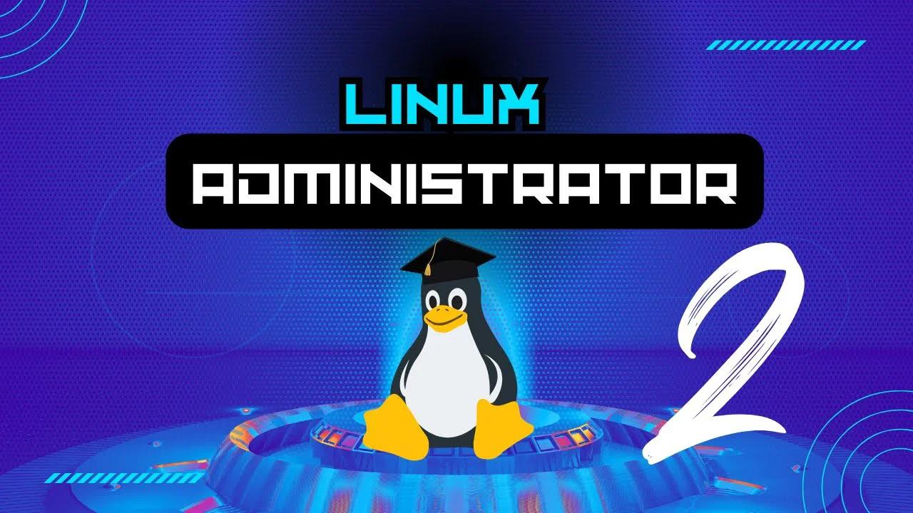 Linux Administration Demystified: Your Ultimate Guide to Success [Video 2]