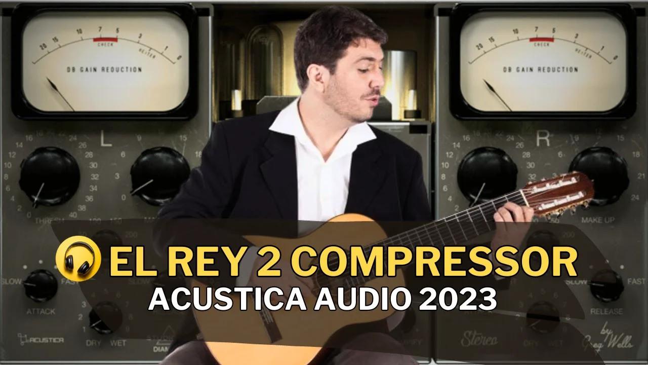 Confira EL Rey 2 Compressor Clássico da Acustica Audio