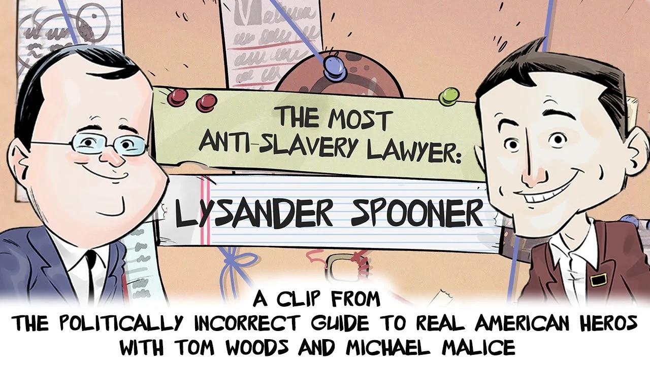 The Most Anti-Slavery Lawyer: Lysander Spooner | Politically Incorrect ...