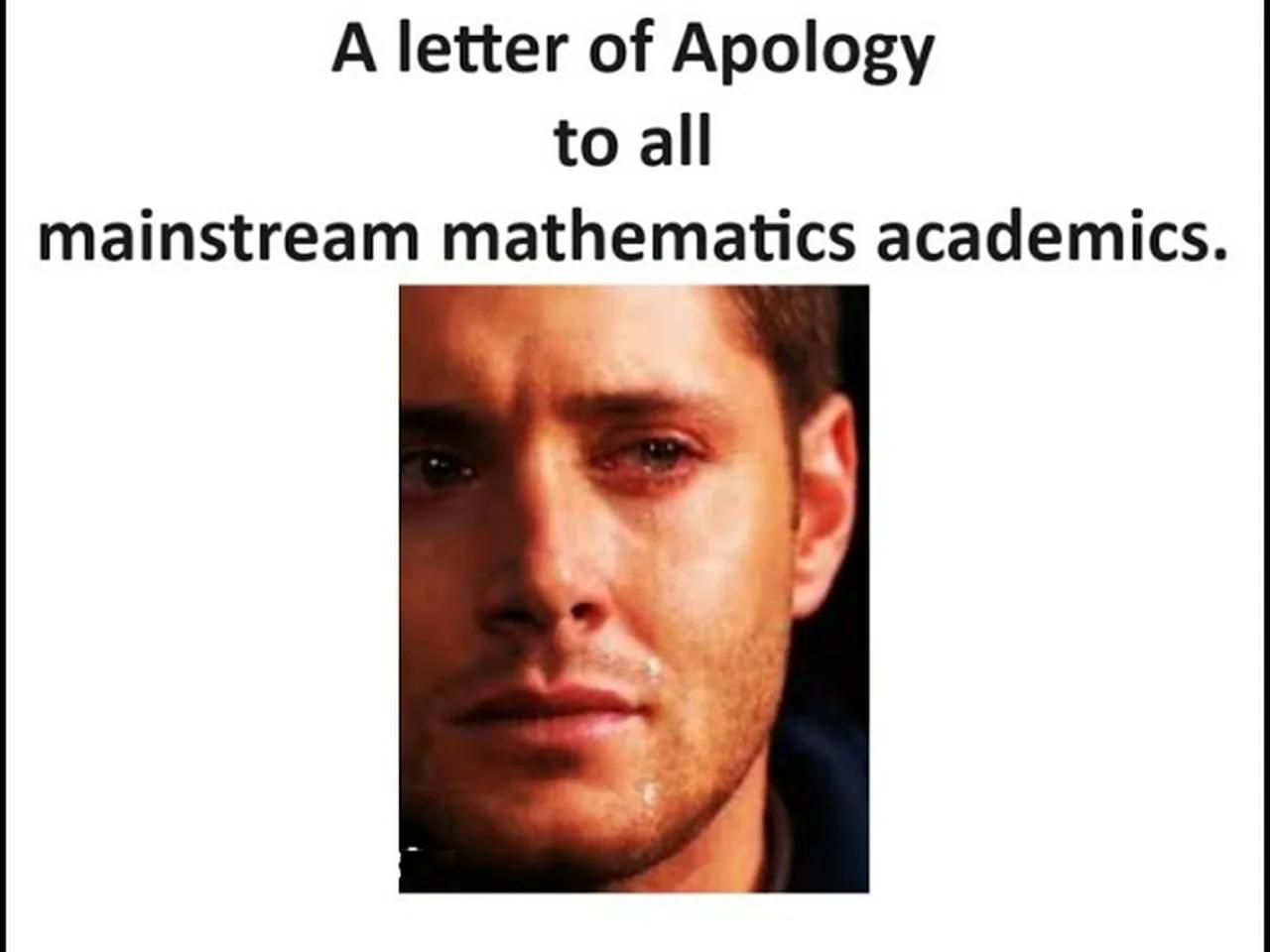 A letter of Apology to all mainstream mathematics academics whose lives ...
