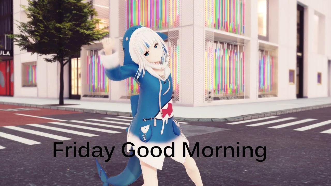 [Hololive MMD] Friday Good Morning/金曜日のおはよう - Gawr Gura