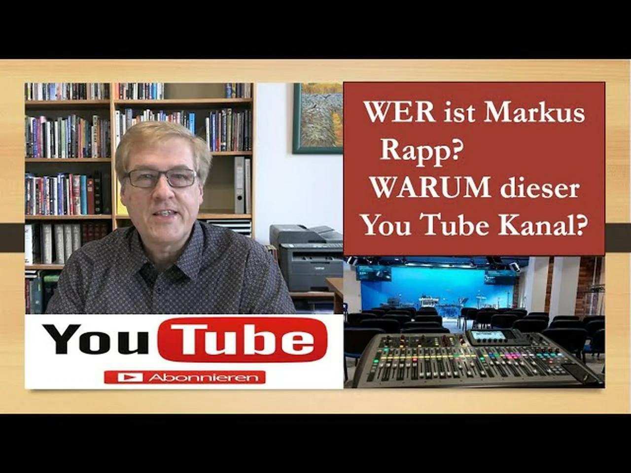 Wer ist Markus Rapp? Warum dieser You Tube Kanal?