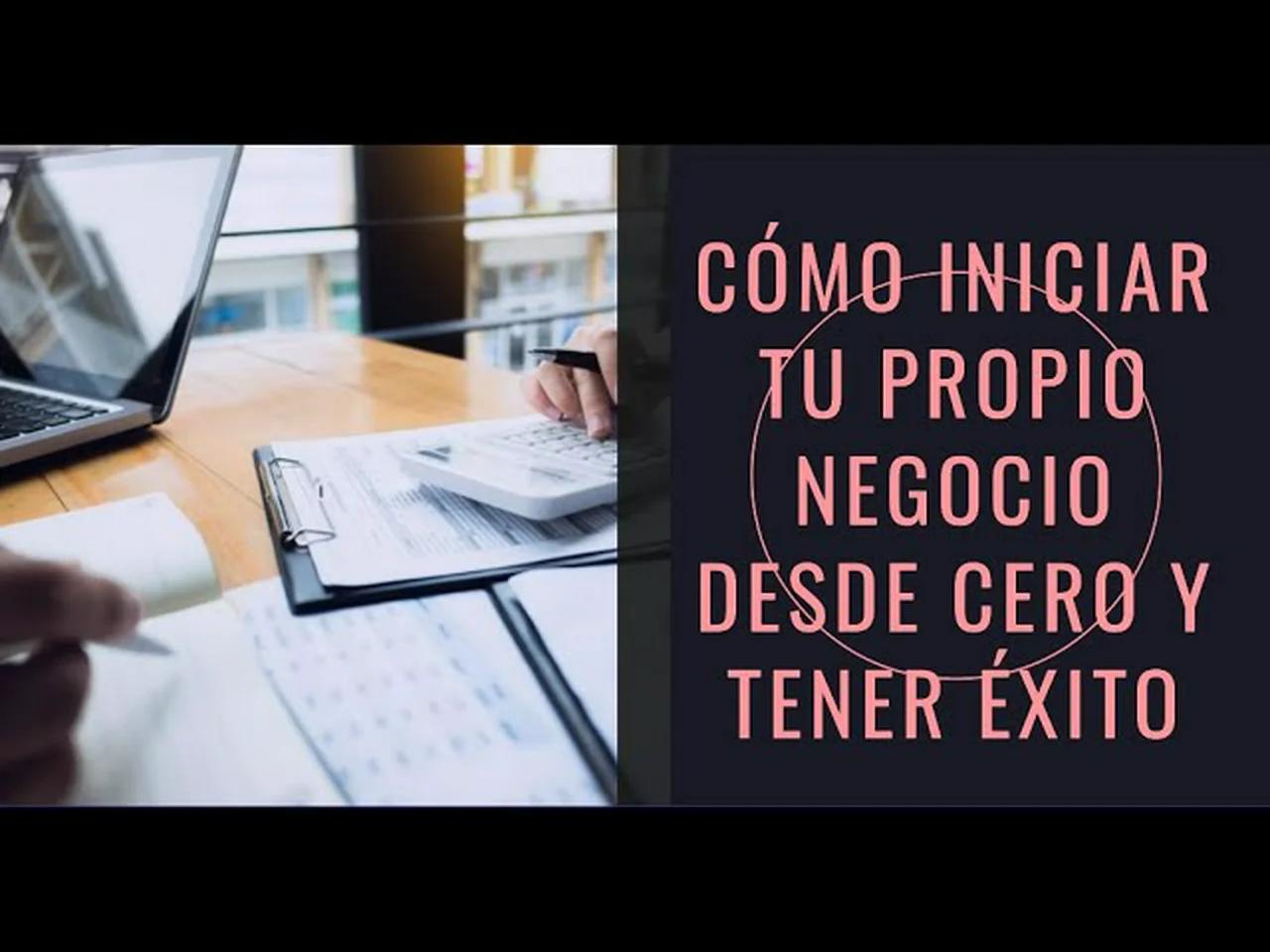 Cómo iniciar tu propio negocio desde cero y tener éxito