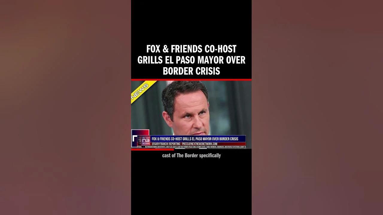 Fox & Friends CoHost Grills El Paso Mayor Over Border Crisis