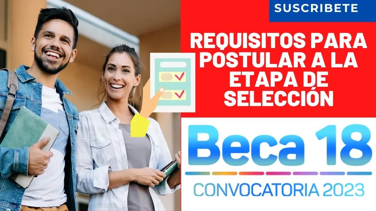 📌Requisitos Necesarios Para Postular A La Etapa De Selección De BECA 18 ...