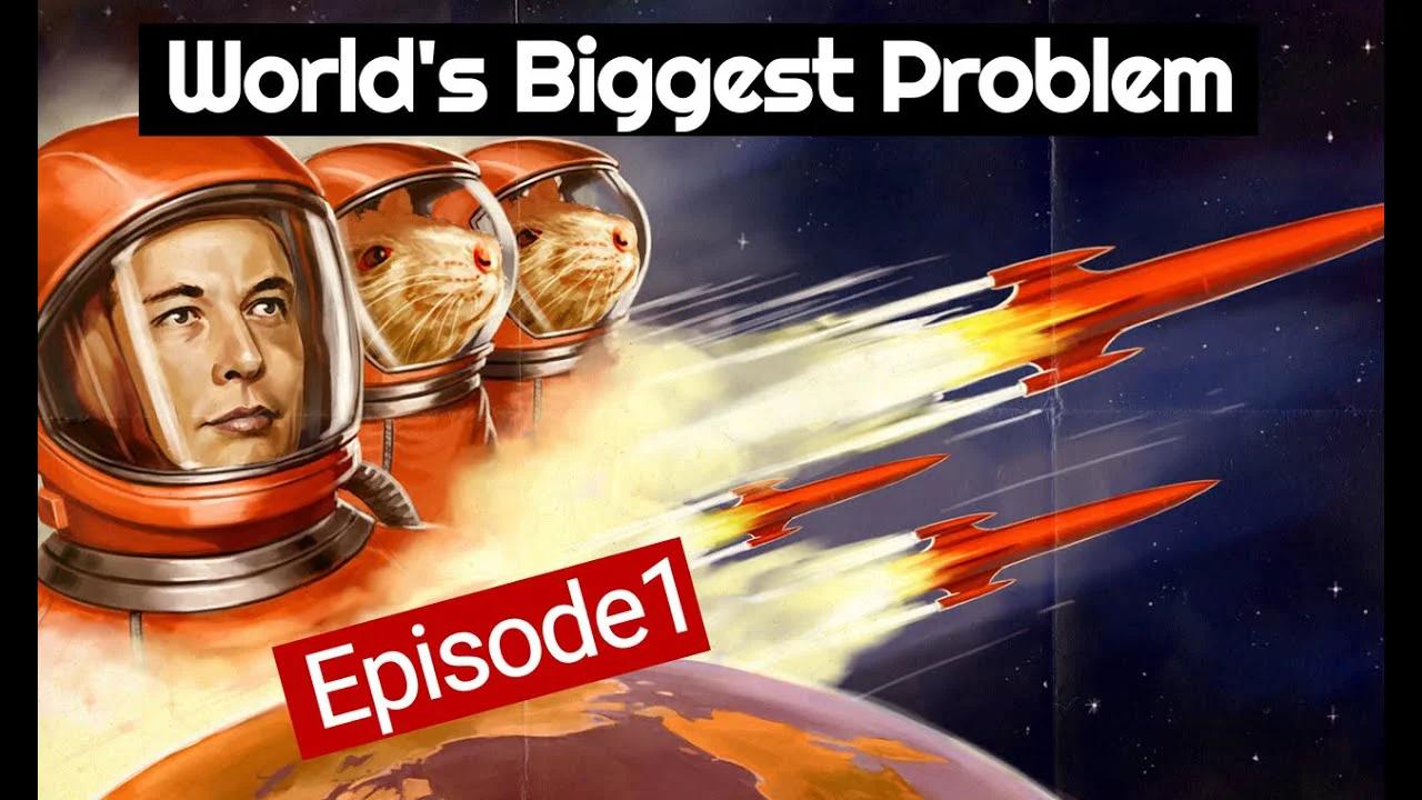 World's Biggest Problem Elon Musk EP1