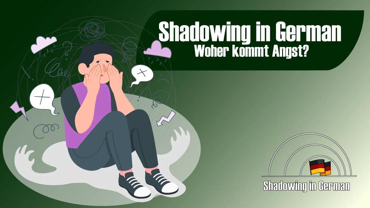 Shadowing in German- Woher kommt Angst?