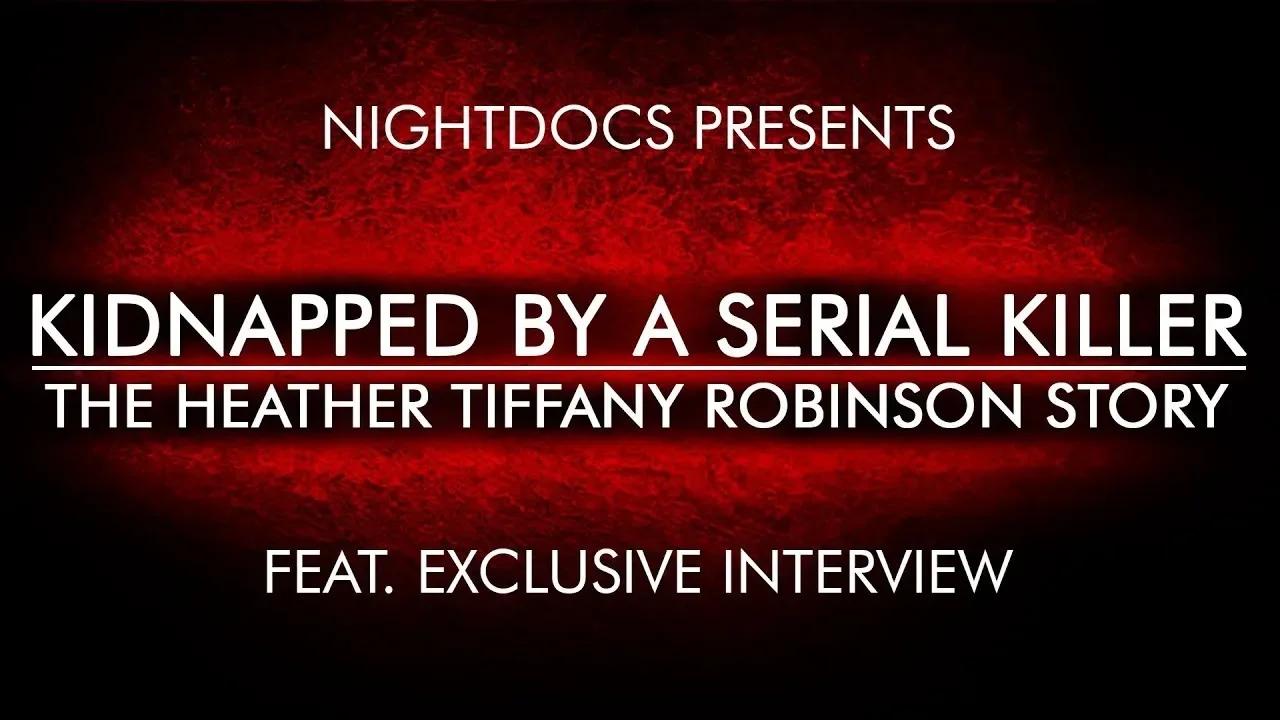 Kidnapped by Serial Killer: The Heather Tiffany Robinson Story (feat ...