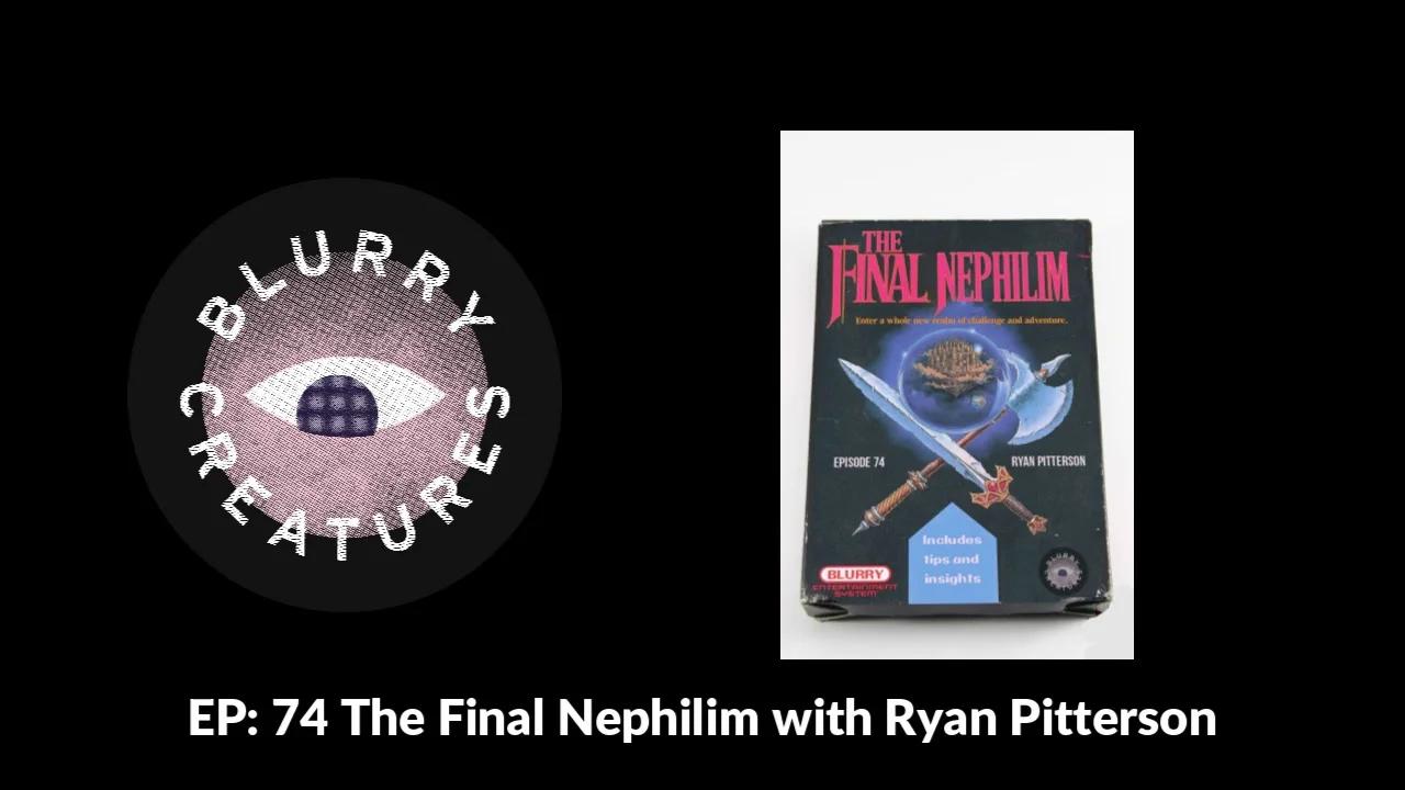 EP: 74 The Final Nephilim with Ryan Pitterson - Blurry Creatures