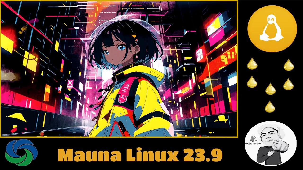 Mauna Linux 23.9 Derivada Debian que busca con repos trixie. 😜