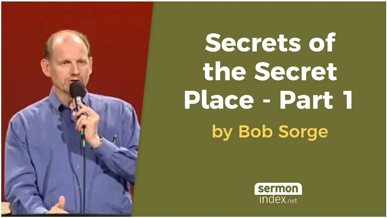 Secrets of the Secret Place Part 1 by Bob