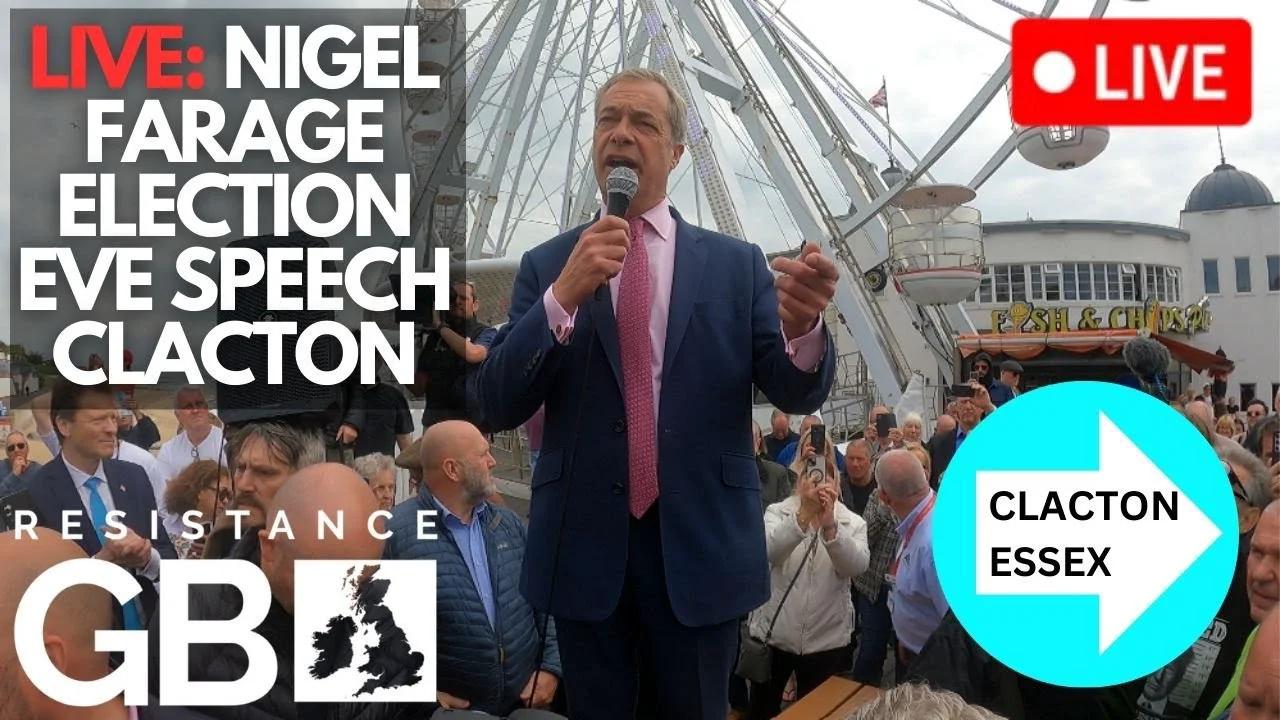рџ ґ Live Nigel Farage Election Eve Speech L Clacton Essex L Reform Uk Leader