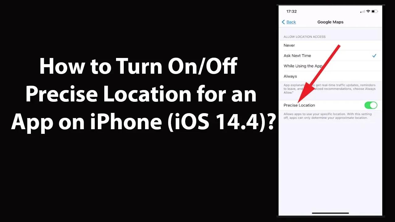 How to Turn On/Off Precise Location for an App on iPhone (iOS 14.4)?