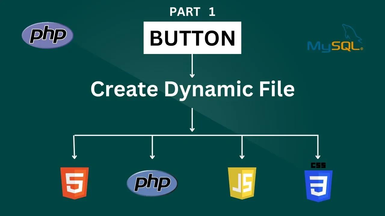 Create Dynamic File With Button Clicked - Part 1 - PHP Tutorial
