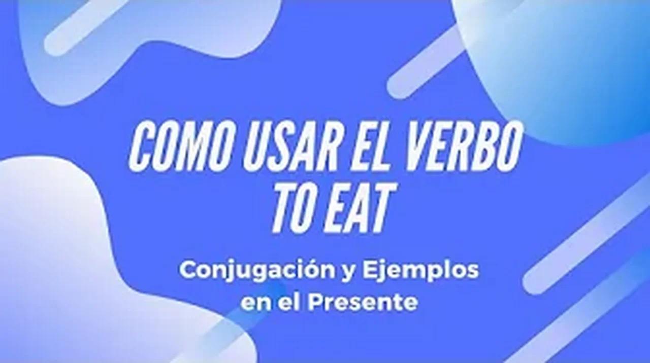 Verbo Comer en Inglés - Verbos en Inglés 001 - Como Usar el Verbo To ...