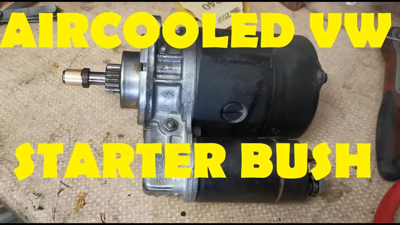 VW Beetle & Bus STARTER BUSH REPLACEMENT - A common cause of slow starting