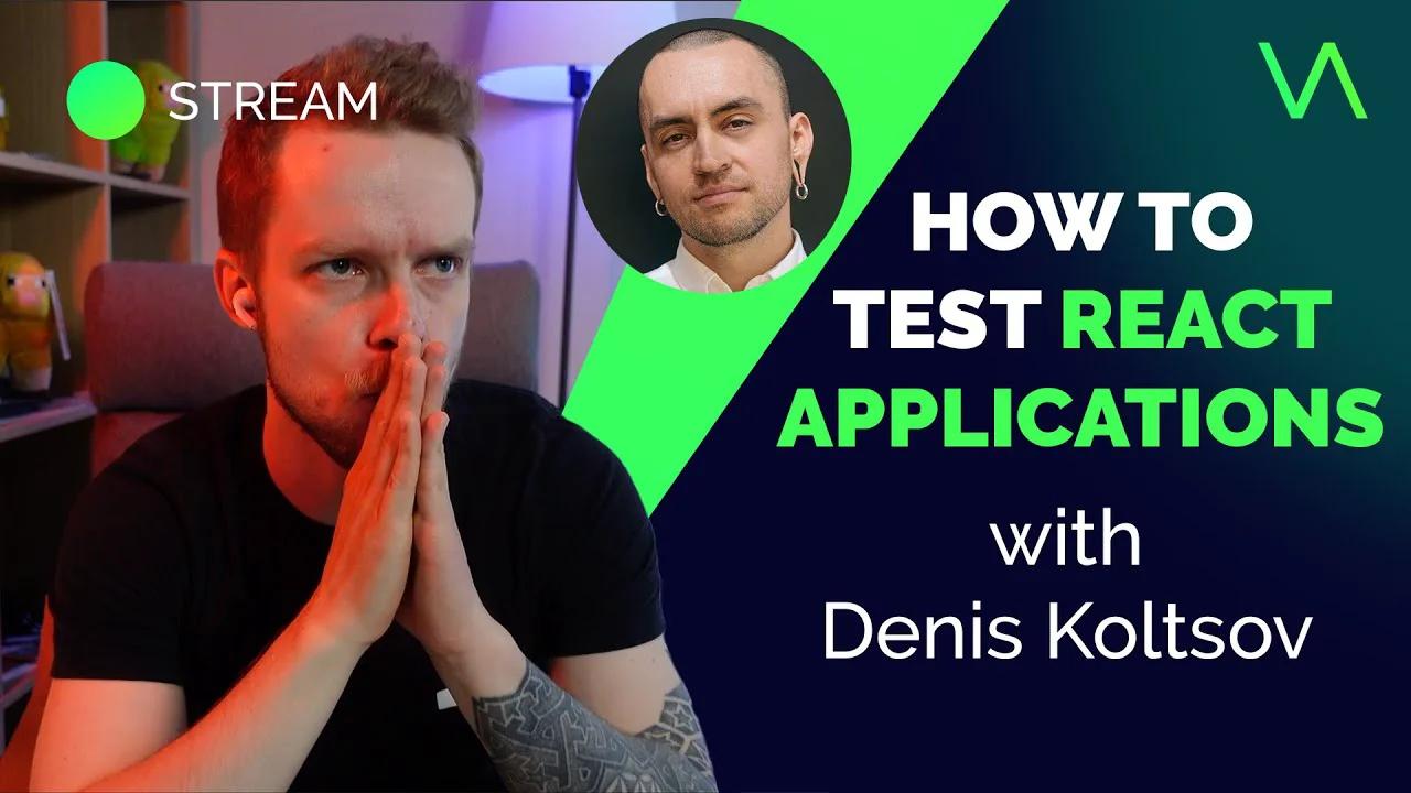 How To Test React Applications With Denis Koltsov
