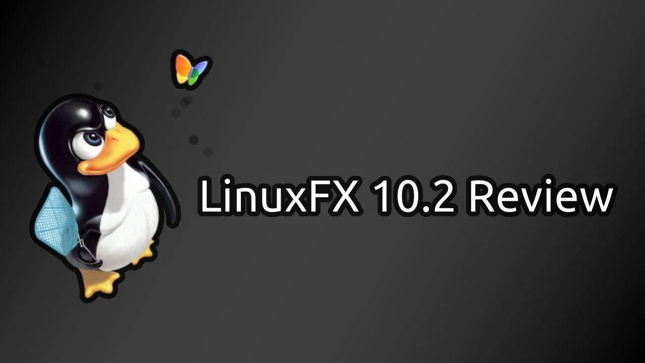 LinuxFX 10.2 - Reviewing a Windows 10 Clone