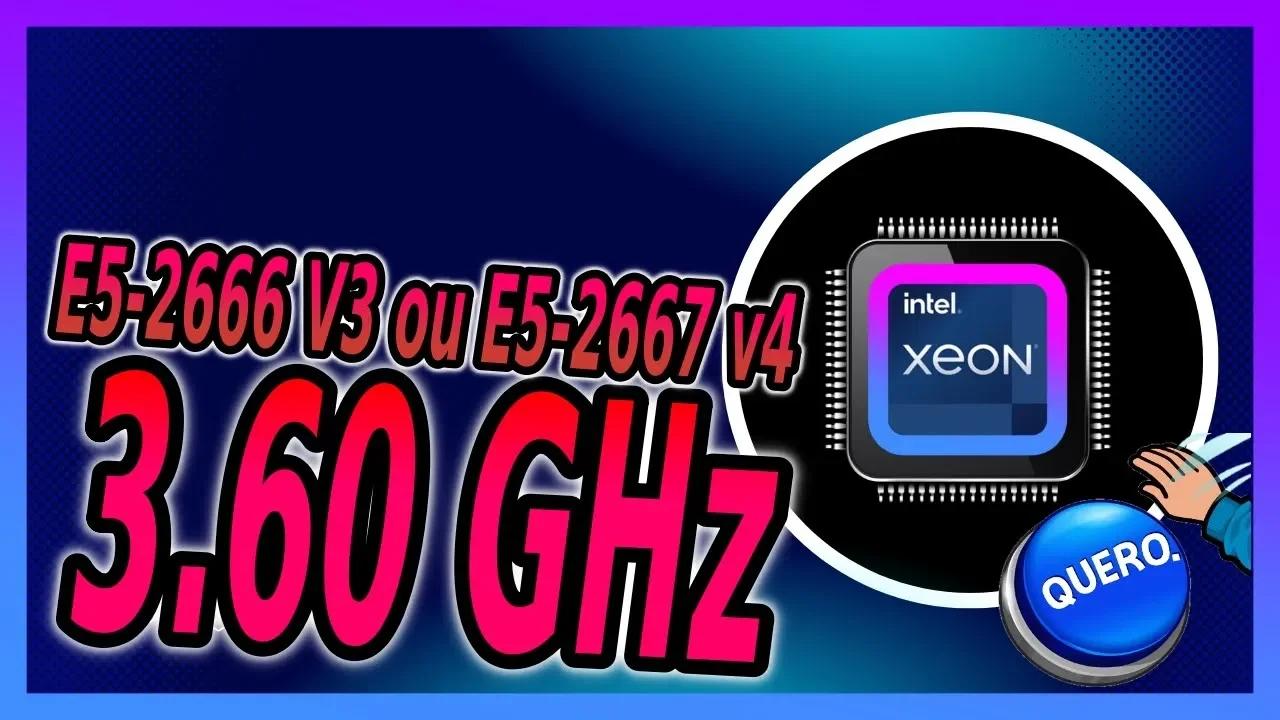 Xeon E5-2666 V3 ou E5-2667 v4 - Qual o melhor para Jogos ou trabalhos
