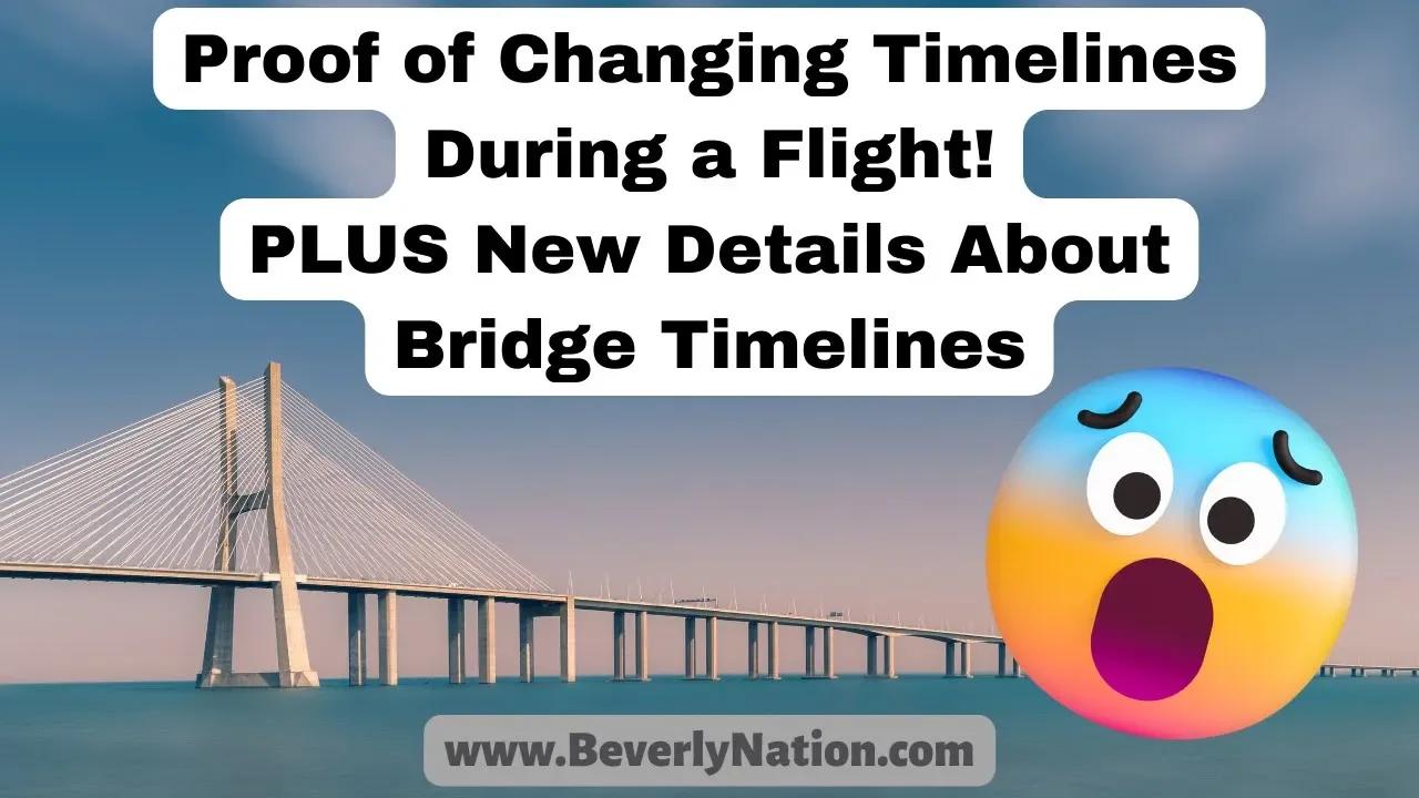 Proof of Changing Timelines During a Flight & More on Bridge Timelines ...