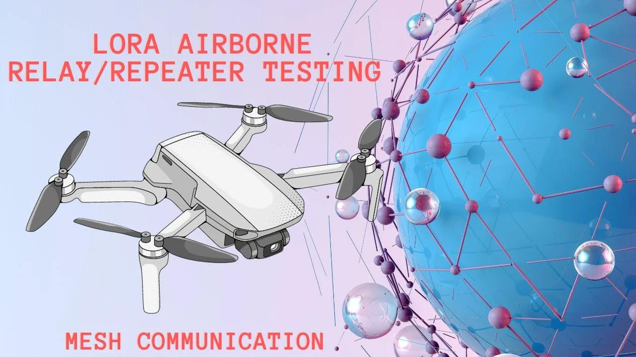 Airborne Repeater | LoRa Mesh Range Testing | Meshtastic