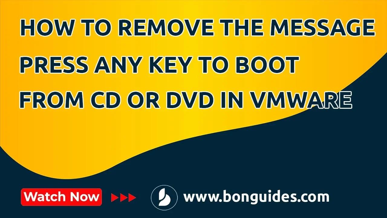 How to Remove the Message Press any key to Boot from CD or DVD in VMware