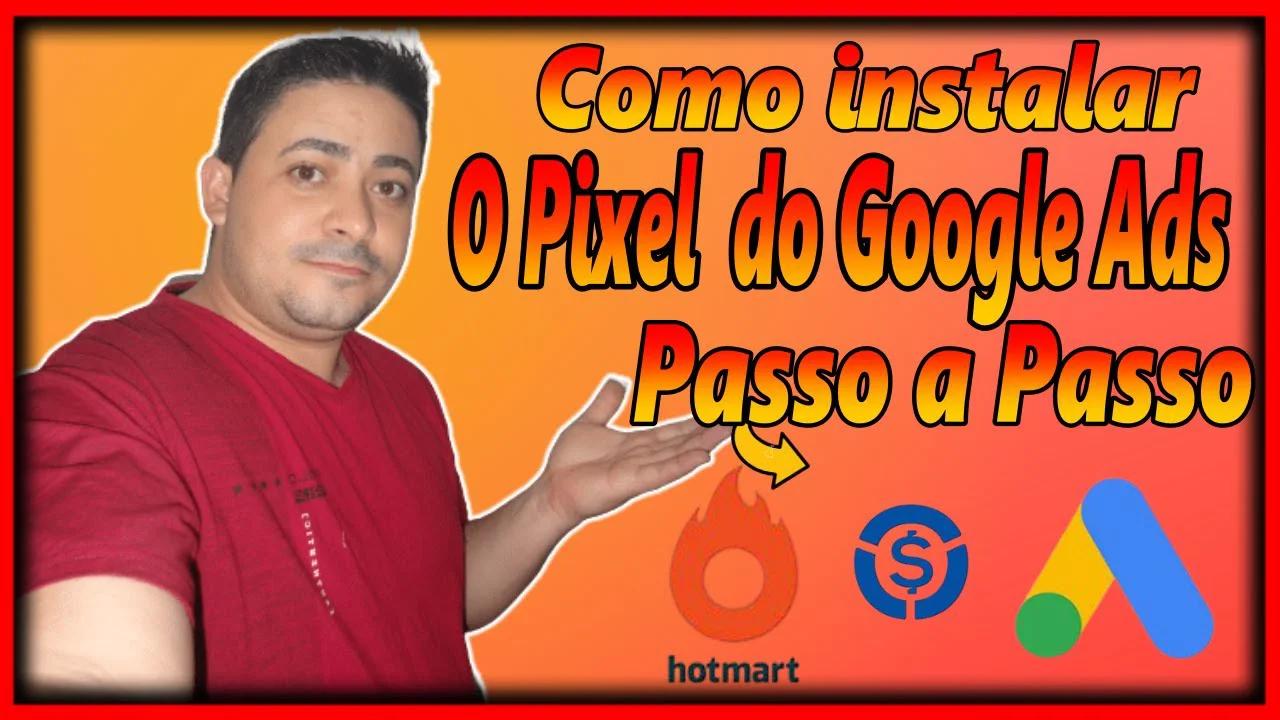 Como Instalar o Pixel de Conversão Do Google Ads na Hotmart e Na ...