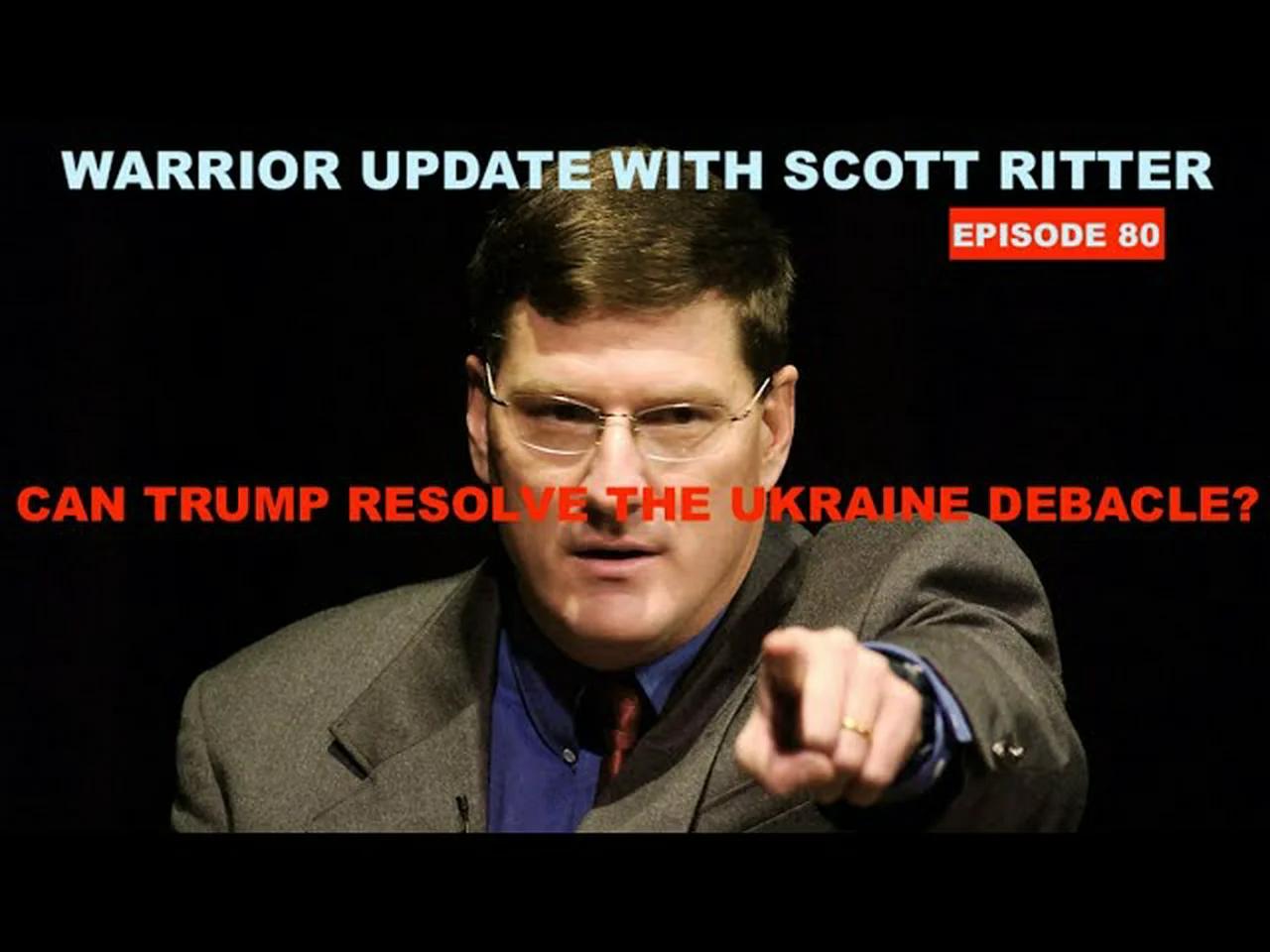 Warrior update with scott ritter episode 80 can trump resolve the