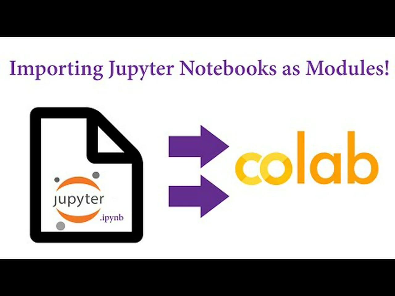 Google Colab - Importing Jupyter Notebooks as Modules!
