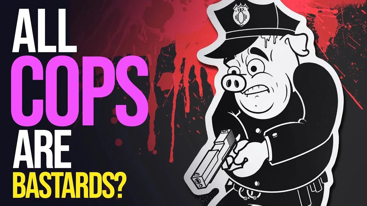 All Cops Are Bastards?