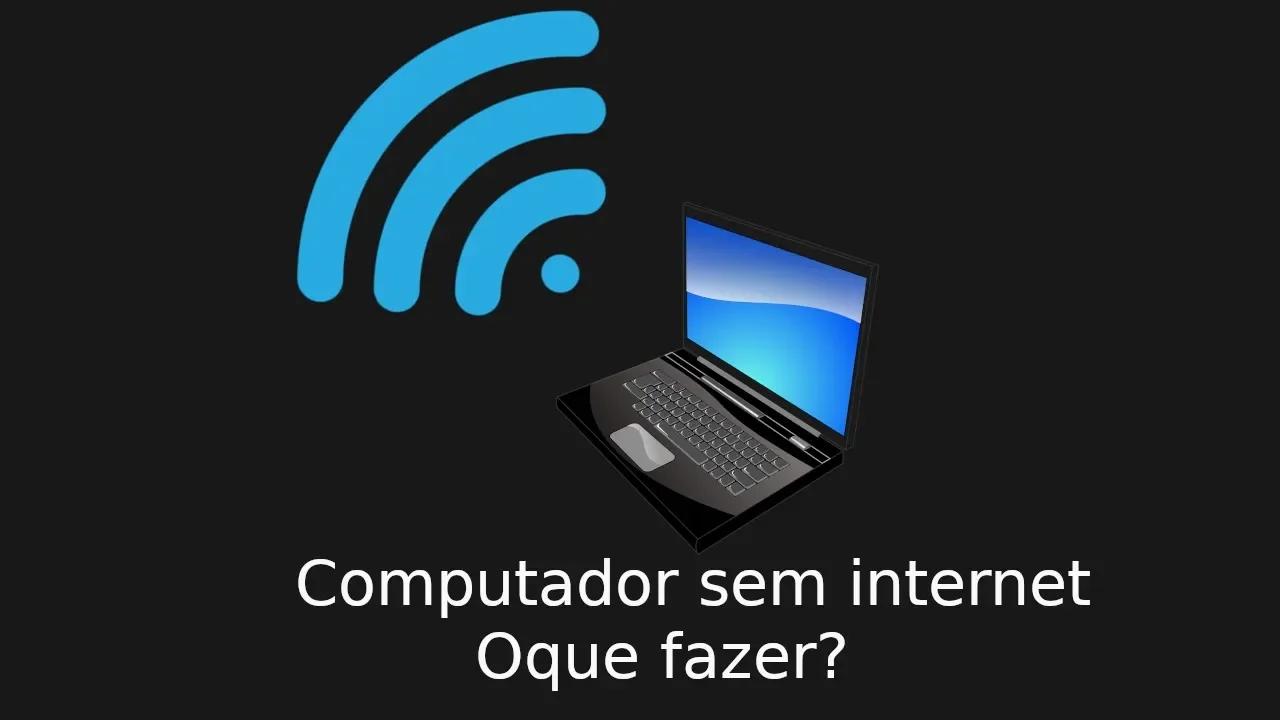 computador sem internet como resolver [ATUALIZADO 2022]