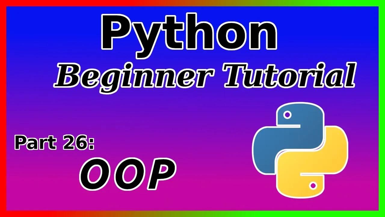 Object-Oriented Programming (OOP) - Python Tutorial (Part 26)