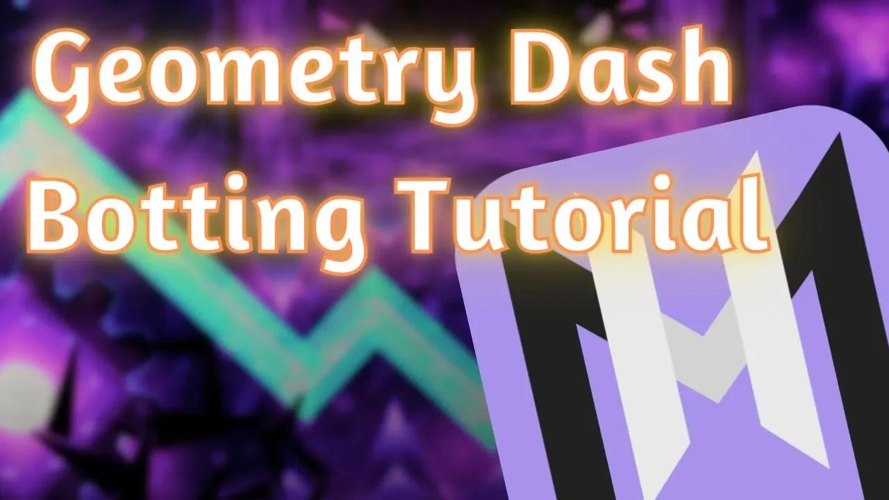 Geometry Dash Botting Tutorial