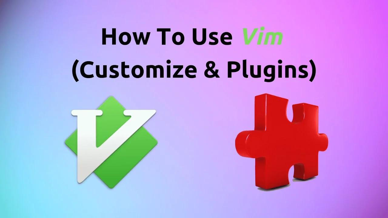 How To Use Vim (Customize and Plugins)