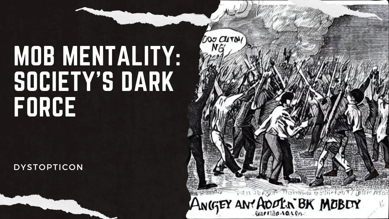 The Dark Forces of Crowd Psychology: How Mob Mentality Shapes Societies