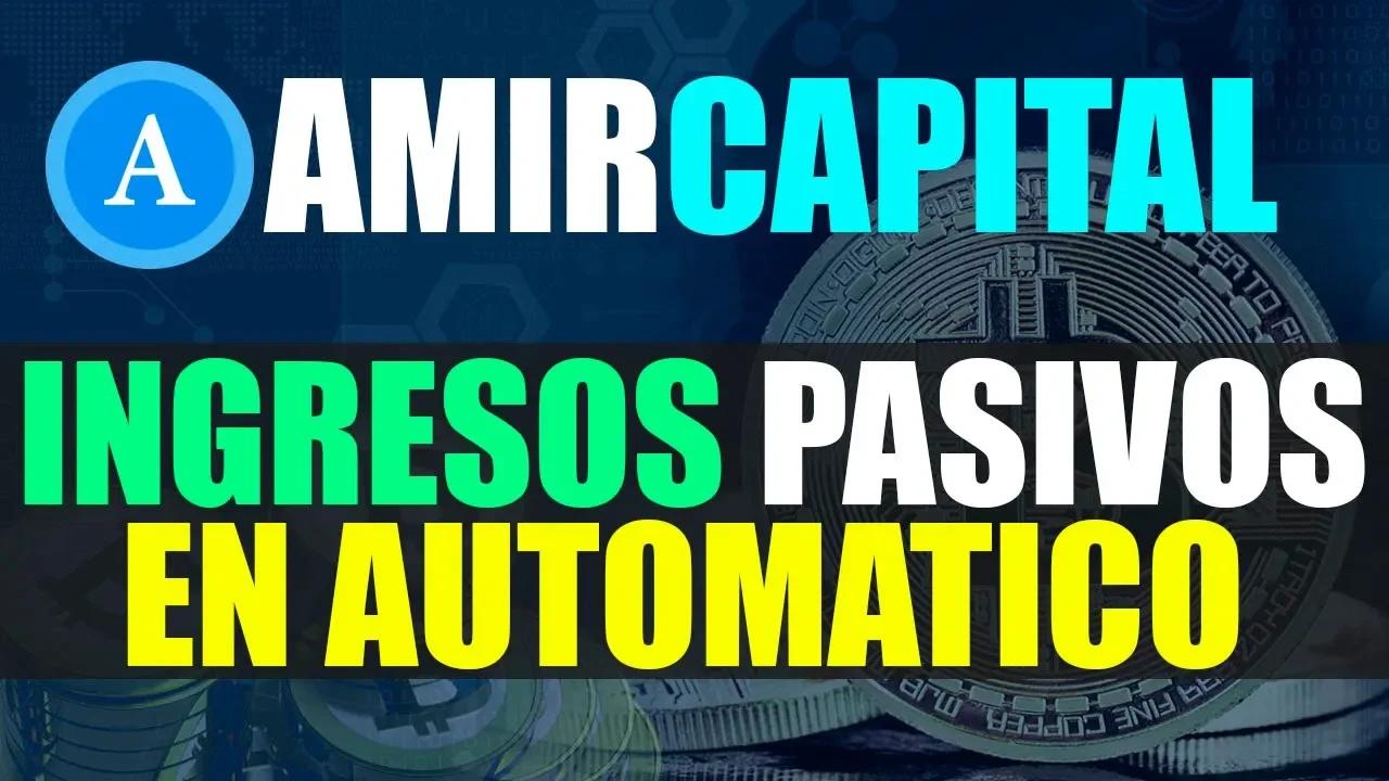 💰🔥COMO GENERAR INGRESOS PASIVOS EN AUTOMATICO CON AMIRCAPITAL