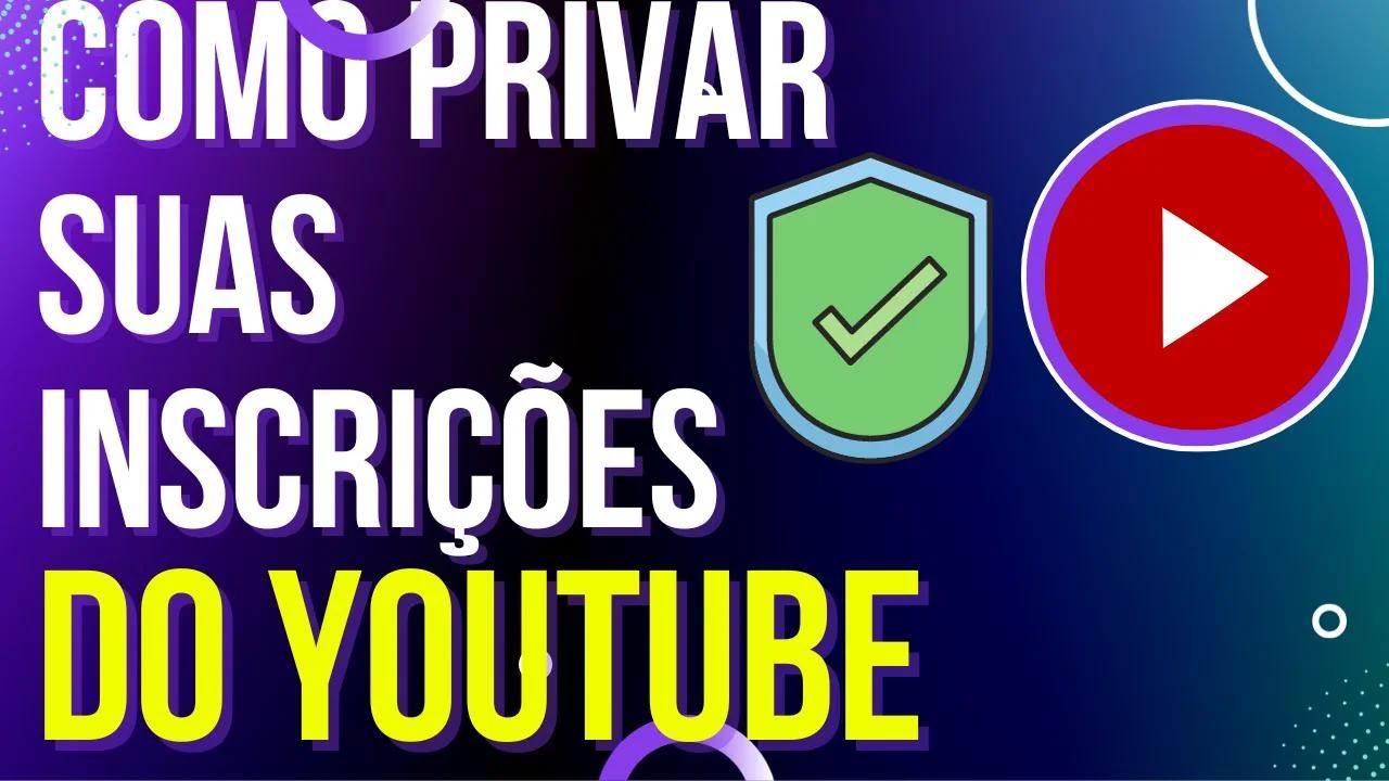 Como privar ou deixar público suas inscrições no Youtube