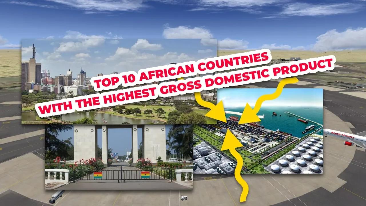 Top 10 African Countries With the Highest GDP 2021