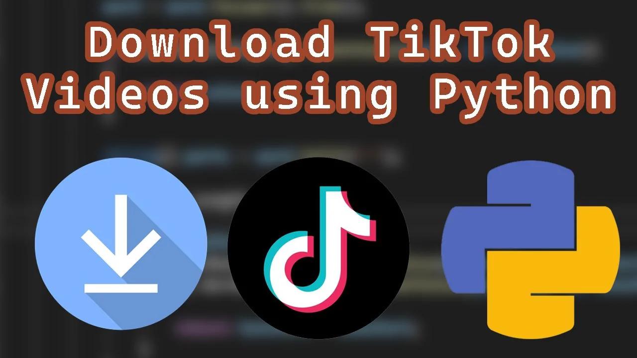 How to Download TikTok Videos Using Python