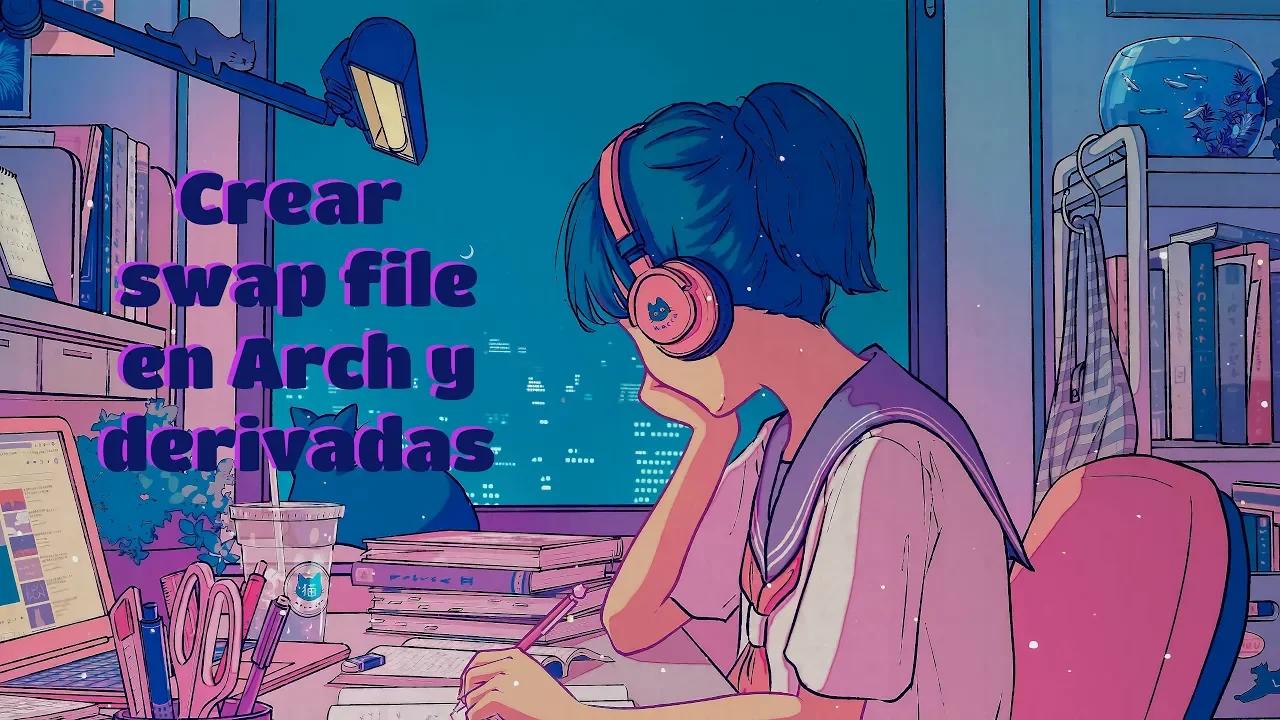 Activar Swap file/ swap en archivo en Arch y derivadas 😎