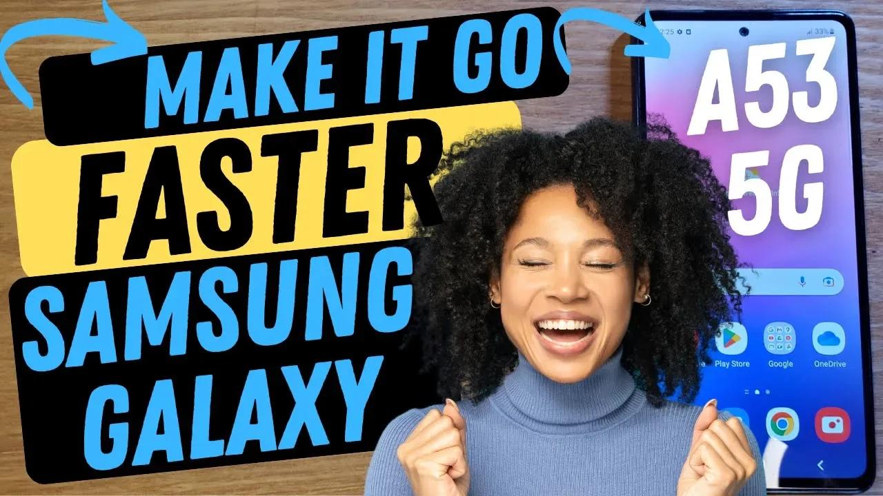Samsung Galaxy A53 5G Can I Make My Samsung Phone Run Faster? Yes