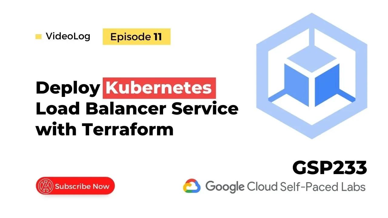 Ep-11 Deploy Kubernetes Load Balancer Service with Terraform | GSP233