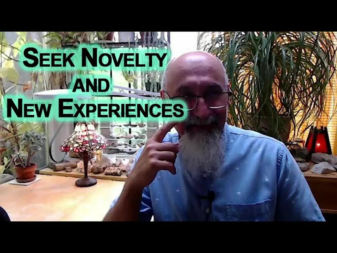 Seek Novelty, Be Open to New Experiences, Challenge Yourself