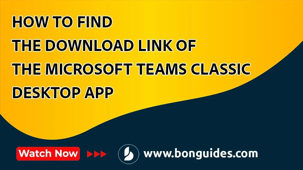How to Find the Download Link of the Microsoft Teams Classic Desktop App